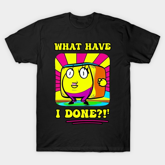 What have I done? T-Shirt by DreamsofDubai